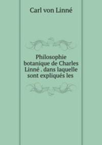 Philosophie botanique de Charles Linn . dans laquelle sont expliqus les .