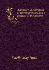 .Landseer; a collection of fifteen pictures and a portrait of the painter