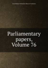 Parliamentary papers, Volume 76