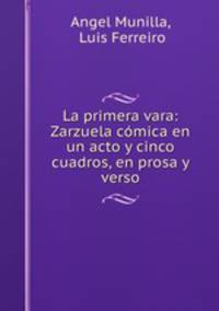 La primera vara: Zarzuela cmica en un acto y cinco cuadros, en prosa y verso