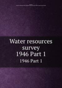 Water resources survey. 1946 Part 1