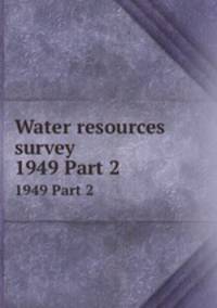 Water resources survey. 1949 Part 2