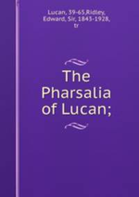 The Pharsalia of Lucan;