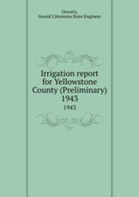 Irrigation report for Yellowstone County (Preliminary). 1943
