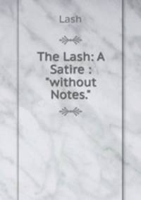 The Lash: A Satire : "without Notes."