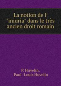 La notion de l` "iniuria" dans le trs ancien droit romain