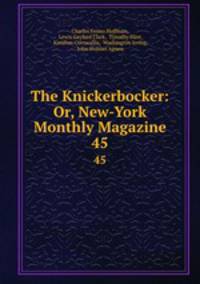 The Knickerbocker: Or, New-York Monthly Magazine. 45
