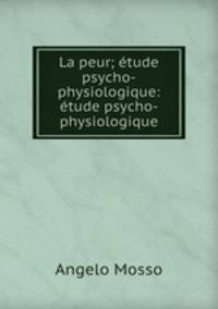 La peur; tude psycho-physiologique: tude psycho-physiologique