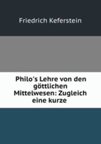 Philo`s Lehre von den gttlichen Mittelwesen: Zugleich eine kurze .