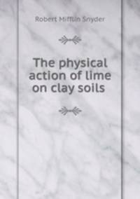 The physical action of lime on clay soils .