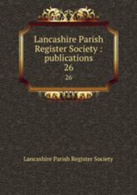 Lancashire Parish Register Society : publications. 26