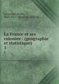 La France et ses colonies : (geographie et statistique). 1