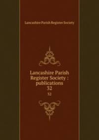 Lancashire Parish Register Society : publications. 32