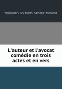 L`auteur et l`avocat: comdie en trois actes et en vers