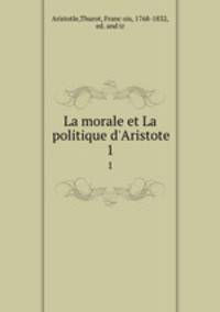 La morale et La politique d`Aristote. 1