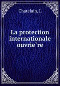 La protection internationale ouvrie?re
