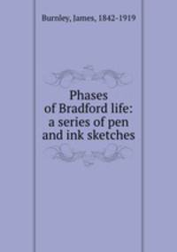 Phases of Bradford life: a series of pen and ink sketches