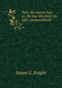 Pete, the cunner boy; or, the boy who kept the fifth commandment