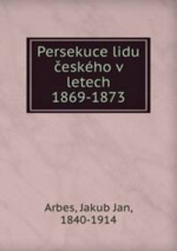Persekuce lidu ceskeho v letech 1869-1873