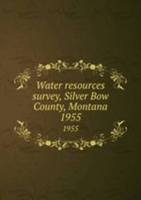 Water resources survey, Silver Bow County, Montana. 1955