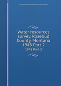 Water resources survey, Rosebud County, Montana. 1948 Part 2
