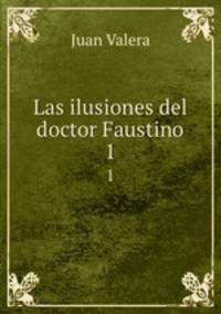 Las ilusiones del doctor Faustino. 1