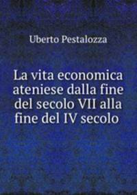 La vita economica ateniese dalla fine del secolo VII alla fine del IV secolo .