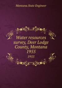 Water resources survey, Deer Lodge County, Montana. 1955