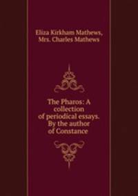The Pharos: A collection of periodical essays. By the author of Constance .