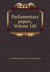 Parliamentary papers, Volume 160