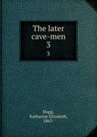 The later cave-men. 3