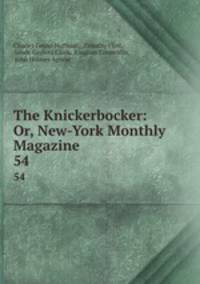The Knickerbocker: Or, New-York Monthly Magazine. 54