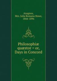 Philosophi? qu?stor = or, Days in Concord