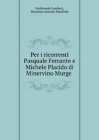 Per i ricorrenti Pasquale Ferrante e Michele Placido di Minervino Murge .