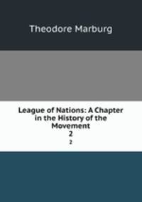 League of Nations: A Chapter in the History of the Movement. 2
