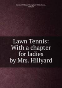 Lawn Tennis: With a chapter for ladies by Mrs. Hillyard