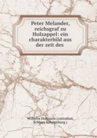 Peter Melander, reichsgraf zu Holzappel: ein charakterbild aus der zeit des .