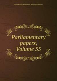 Parliamentary papers, Volume 55