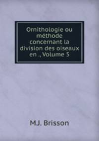 Ornithologie ou methode concernant la division des oiseaux en ., Volume 5