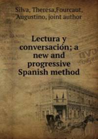 Lectura y conversacio?n; a new and progressive Spanish method