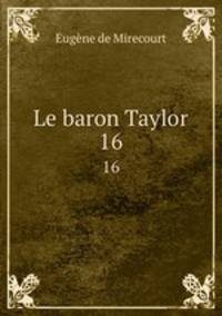 Le baron Taylor. 16