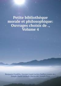 Petite bibliotheque morale et philosophique: Ouvrages choisis de ., Volume 4