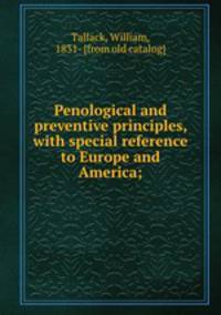 Penological and preventive principles, with special reference to Europe and America;