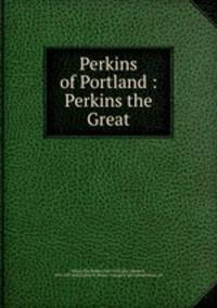 Perkins of Portland : Perkins the Great