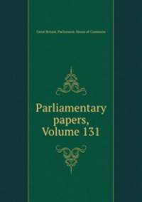 Parliamentary papers, Volume 131