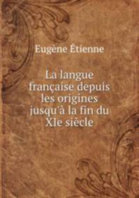 La langue francaise depuis les origines jusqu