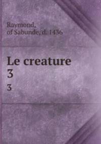 Le creature. 3