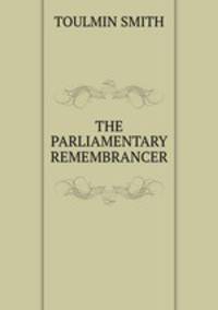 THE PARLIAMENTARY REMEMBRANCER.
