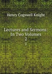 Lectures and Sermons: In Two Volumes.. 2