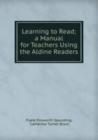 Learning to Read; a Manual for Teachers Using the Aldine Readers